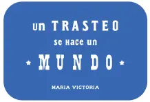 Un trasteo se hace un mundo