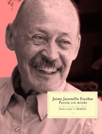 Poesía sin miedo Jaime Jaramillo Escobar
