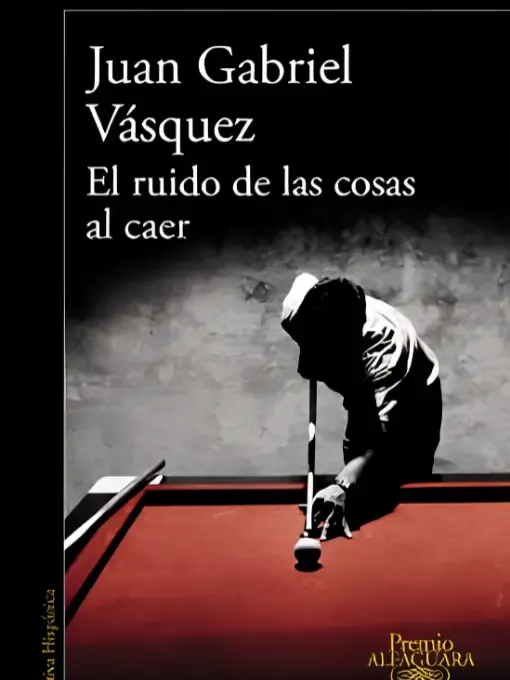 El ruido de las cosas al caer / Juan Gabriel Vásquez