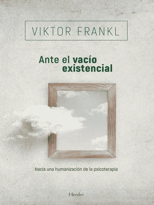 Ante el vacío existencial Hacia una humanización de la psicoterapia.