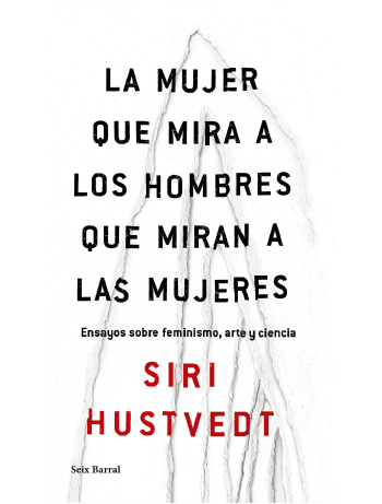 Portada La mujer que mira a los hombres que miran a las mujeres Siri Hustvedt